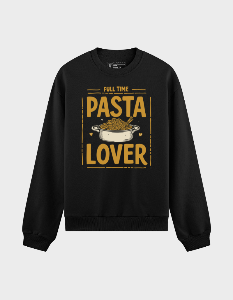 Full Time Pasta Lover Sweatshirt – Funny Food Graphic for Italian Cuisine Fans